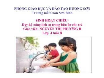 Bài giảng Mầm non Lớp Chồi - Đề tài: Dạy kỹ năng lịch sự trong bữa ăn cho trẻ - Nguyễn Thị Phương