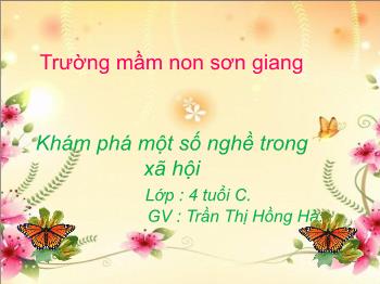 Bài giảng Mầm non Lớp Chồi - Đề tài: Khám phá một số nghề trong xã hội - Trần Thị Hồng Hà