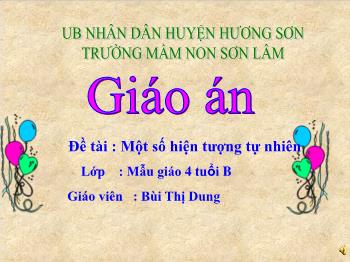 Bài giảng Mầm non Lớp Chồi - Đề tài: Một số hiện tượng tự nhiên - Bùi Thị Dung