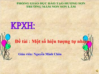 Bài giảng Mầm non Lớp Chồi - Đề tài: Một số hiện tượng tự nhiên - Nguyễn Minh Châu