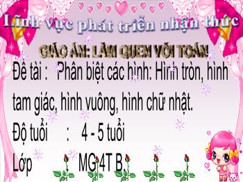 Bài giảng Mầm non Lớp Chồi - Đề tài: Phân biệt các hình: Hình tròn, hình tam giác, hình vuông, hình chữ nhật