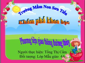 Bài giảng Mầm non Lớp Chồi - Đề tài: Phương tiện giao thông đường thủy - Tống Thị Cẩm