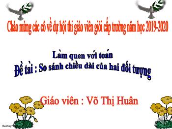 Bài giảng Mầm non Lớp Chồi - Đề tài: So sánh chiều dài của hai đối tượng - Năm học 2019-2020 - Võ Thị Huân