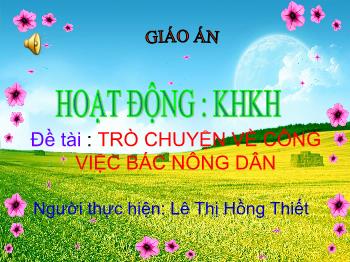 Bài giảng Mầm non Lớp Chồi - Đề tài: Trò chuyện về công việc bác nông dân - Lê Thị Hồng Thiết