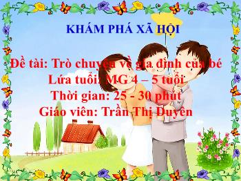 Bài giảng Mầm non Lớp Chồi - Đề tài: Trò chuyện về gia đình của bé - Trần Thị Duyên