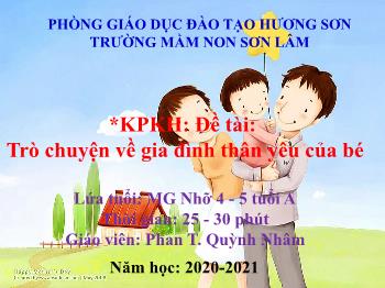 Bài giảng Mầm non Lớp Chồi - Đề tài: Trò chuyện về gia đình thân yêu của bé - Năm học 2020-2021 - Phan Thị Quỳnh Nhâm