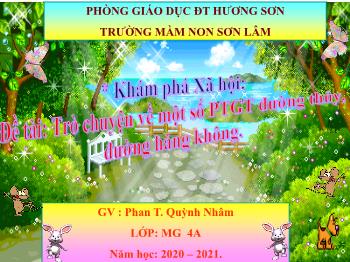 Bài giảng Mầm non Lớp Chồi - Đề tài: Trò chuyện về một số PTGT đường thủy, đường hàng không - Năm học 2020-2021 - Phan Thị Quỳnh Nhâm