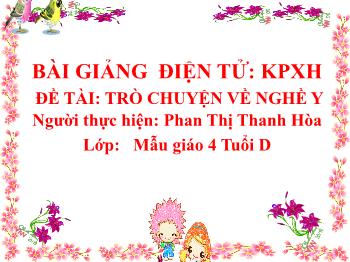 Bài giảng Mầm non Lớp Chồi - Đề tài: Trò chuyện về nghề y - Phan Thị Thanh Hòa