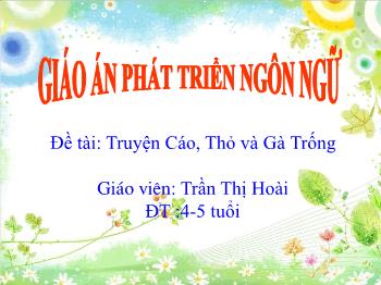 Bài giảng Mầm non Lớp Chồi - Đề tài: Truyện Cáo, Thỏ và Gà Trống - Trần Thị Hoài