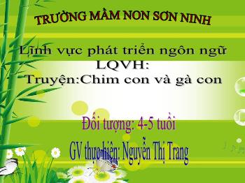 Bài giảng Mầm non Lớp Chồi - Đề tài: Truyện Chim con và gà con - Nguyễn Thị Trang