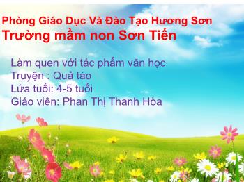 Bài giảng Mầm non Lớp Chồi - Đề tài: Truyện Quả táo - Phan Thị Thanh Hòa