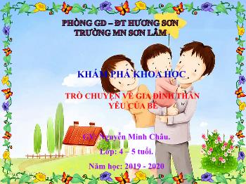 Bài giảng Mầm non Lớp Chồi - Khám phá khoa học: Trò chuyện về gia đình thân yêu của bé - Năm học 2019-2020 - Nguyễn Minh Châu