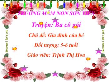 Bài giảng Mầm non Lớp Lá - Chủ đề: Gia đình của bé. Đề tài: Truyện Ba cô gái - Trịnh Thị Hoa