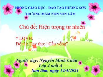 Bài giảng Mầm non Lớp Lá - Chủ đề: Hiện tượng tự nhiên. Đề tài: Dạy thơ Cầu vồng - Năm học 2020-2021 - Nguyễn Minh Châu