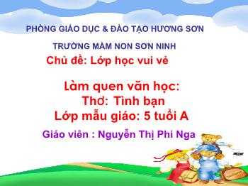 Bài giảng Mầm non Lớp Lá - Chủ đề: Lớp học vui vẻ. Đề tài: Thơ Tình bạn - Nguyễn Thị Phi Nga