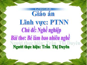 Bài giảng Mầm non Lớp Lá - Chủ đề: Ngành nghề. Bài thơ: Bé làm bao nhiêu nghề - Trần Thị Duyên