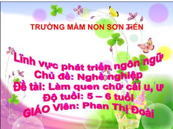 Bài giảng Mầm non Lớp Lá - Chủ đề: Nghề nghiệp. Đề tài: Làm quen chữ cái u, ư - Phan Thị Đoài