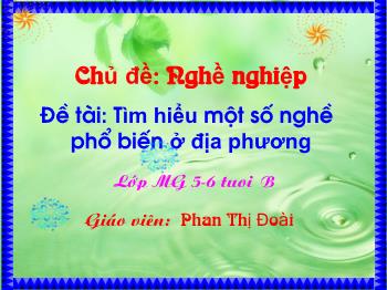 Bài giảng Mầm non Lớp Lá - Chủ đề: Nghề nghiệp. Đề tài: Tìm hiểu một số nghề phổ biến ở địa phương - Phan Thị Đoài