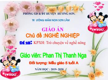 Bài giảng Mầm non Lớp Lá - Chủ đề: Nghề nghiệp. Đề tài: Trò chuyện về nghề nông - Năm học 2019-2020 - Phan Thị Thanh Nga