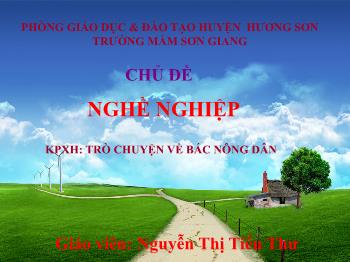 Bài giảng Mầm non Lớp Lá - Chủ đề: Nghề nghiệp. Đề tài: Trò chuyện về bác nông dân - Nguyễn Thị Tiểu Thư