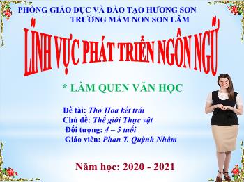 Bài giảng Mầm non Lớp Lá - Chủ đề: Thế giới Thực vật. Đề tài: Thơ Hoa kết trái - Năm học 2020-2021 - Phan Thị Quỳnh Nhâm