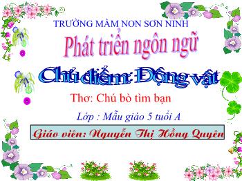 Bài giảng Mầm non Lớp Lá - Chủ điểm: Động vật. Đề tài: Thơ Chú bò tìm bạn - Nguyễn Thị Hồng Quyên