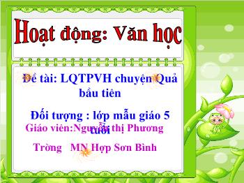 Bài giảng Mầm non Lớp Lá - Đề tài: Chuyện Quả bầu tiên - Nguyễn Thị Phương