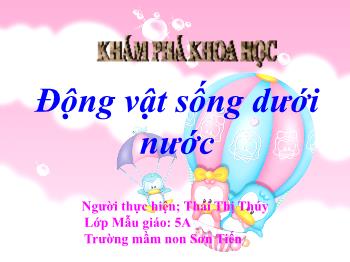 Bài giảng Mầm non Lớp Lá - Đề tài: Động vật sống dưới nước - Thái Thị Thúy