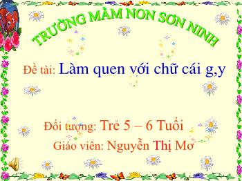 Bài giảng Mầm non Lớp Lá - Đề tài: Làm quen với chữ cái g, y - Nguyễn Thị Mơ