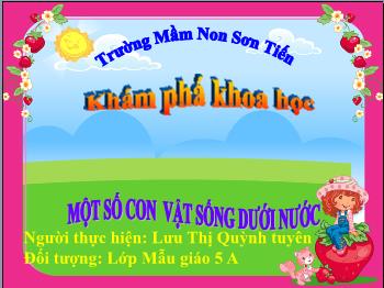 Bài giảng Mầm non Lớp Lá - Đề tài: Một số con vật sống dưới nước - Lưu Thị Quỳnh Tuyên