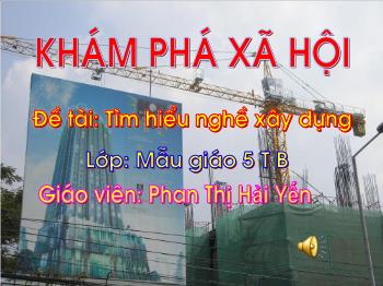 Bài giảng Mầm non Lớp Lá - Đề tài: Tìm hiểu nghề xây dựng - Phan Thị Hải Yến