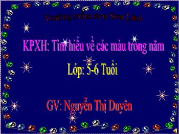 Bài giảng Mầm non Lớp Lá - Đề tài: Tìm hiểu về các màu trong năm - Nguyễn Thị Duyên