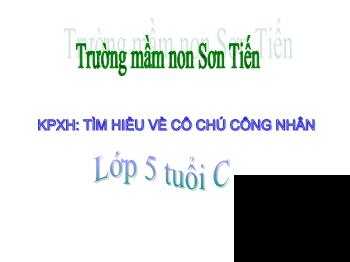 Bài giảng Mầm non Lớp Lá - Đề tài: Tìm hiểu về cô chú công nhân - Trường Mầm non Sơn Tiến