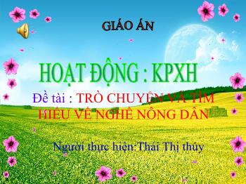 Bài giảng Mầm non Lớp Lá - Đề tài: Trò chuyện và tìm hiểu về nghề nông dân - Thái Thị Thúy