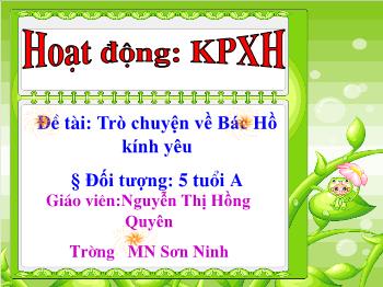 Bài giảng Mầm non Lớp Lá - Đề tài: Trò chuyện về Bác Hồ kính yêu - Nguyễn Thị Hồng Quyên