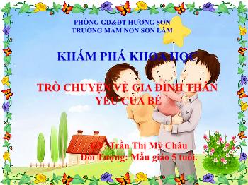 Bài giảng Mầm non Lớp Lá - Đề tài: Trò chuyện về gia đình thân yêu của bé - Trần Thị Mỹ Châu