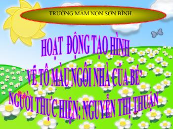 Bài giảng Mầm non Lớp Lá - Hoạt động tạo hình: Vẽ tô màu ngôi nhà của bé - Nguyễn Thị Thuận