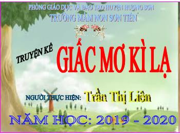 Bài giảng Mầm non Lớp Lá - Kể chuyện: Giấc mơ kì lạ - Năm học 2019-2020 - Trần Thị Liên