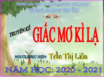 Bài giảng Mầm non Lớp Lá - Kể chuyện: Giấc mơ kì lạ - Năm học 2020-2021 - Trần Thị Liên