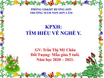 Bài giảng Mầm non Lớp Lá - Khám phá khoa học: Tìm hiểu về nghề y - Năm học 2020-2021 - Trần Thị Mỹ Châu