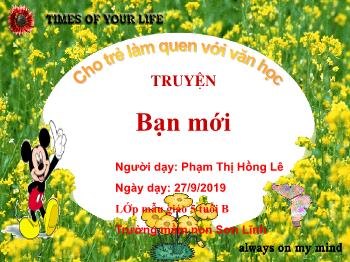 Bài giảng Mầm non Lớp Lá - Truyện: Bạn mới - Năm học 2019-2020 - Phạm Thị Hồng Lê