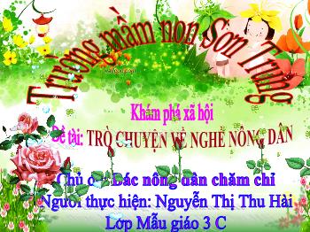 Bài giảng Mầm non Lớp Mầm - Chủ đề: Bác nông dân chăm chỉ. Đề tài: Trò chuyện về nghề nông dân - Nguyễn Thị Thu Hài