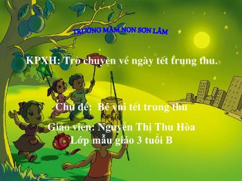 Bài giảng Mầm non Lớp Mầm - Chủ đề: Bé vui tết trung thu. Đề tài: Trò chuyện về ngày tết trung thu - Nguyễn Thị Thu Hòa