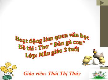 Bài giảng Mầm non Lớp Mầm - Chủ đề: Động vật. Đề tài: Thơ Đàn gà con - Thái Thị Thúy