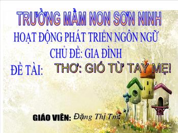 Bài giảng Mầm non Lớp Mầm - Chủ đề: Gia đình. Đề tài: Thơ Gió từ tay mẹ - Đặng Thị Tâm