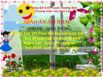 Bài giảng Mầm non Lớp Mầm - Chủ đề: Giao thông. Đề tài: Em đi qua ngã tư đường phố. Trò chơi: Con đường kì diệu - Đặng Thị An