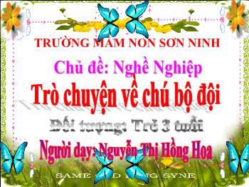 Bài giảng Mầm non Lớp Mầm - Chủ đề: Nghề Nghiệp. Đề tài: Trò chuyện về chú bộ đội - Nguyễn Thị Hồng Hoa