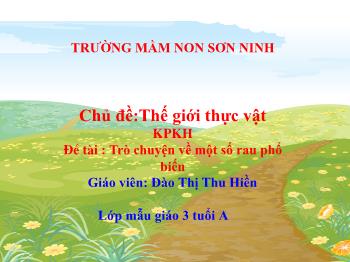 Bài giảng Mầm non Lớp Mầm - Chủ đề: Thế giới thực vật. Đề tài: Trò chuyện về một số rau phổ biến - Đào Thị Thu Hiền