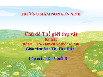 Bài giảng Mầm non Lớp Mầm - Chủ đề: Thế giới thực vật. Đề tài: Trò chuyện về một số rau - Đào Thị Thu Hiền