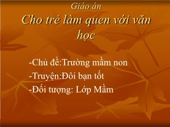 Bài giảng Mầm non Lớp Mầm - Chủ đề: Trường mầm non. Đề tài: Truyện Đôi bạn tốt